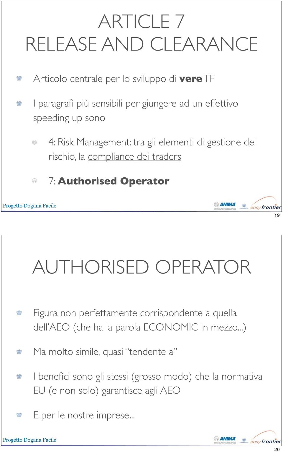 AUTHORISED OPERATOR Figura non perfettamente corrispondente a quella dell AEO (che ha la parola ECONOMIC in mezzo.