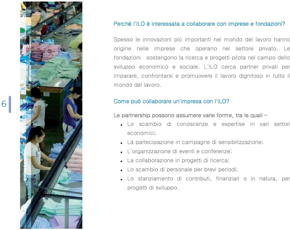 L'ILO cerca partner privati per imparare, confrontarsi e promuovere il lavoro dignitoso in tutto il mondo del lavoro. Come può collaborare un'impresa con l'ilo?