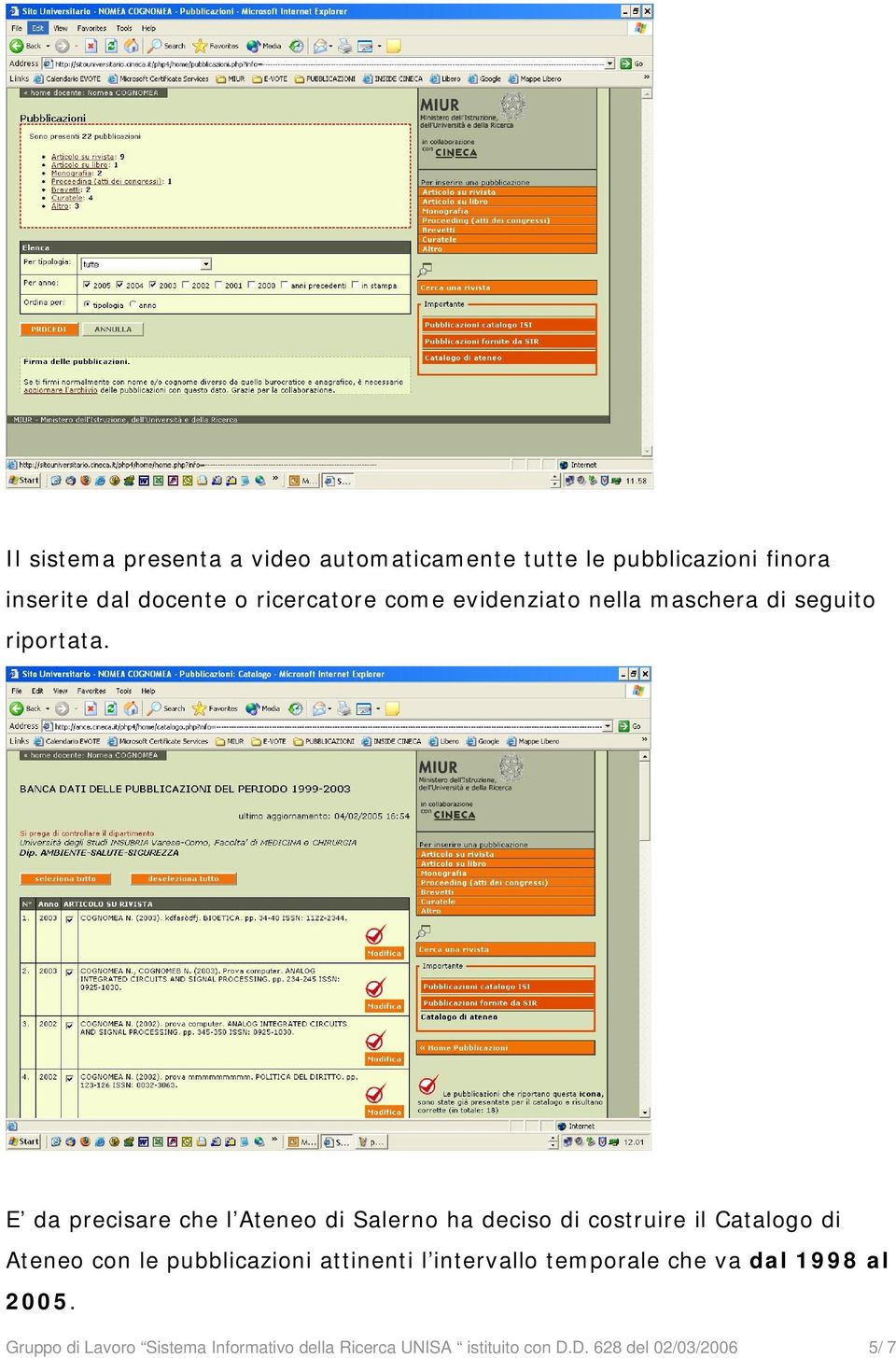 E da precisare che l Ateneo di Salerno ha deciso di costruire il Catalogo di Ateneo con le pubblicazioni