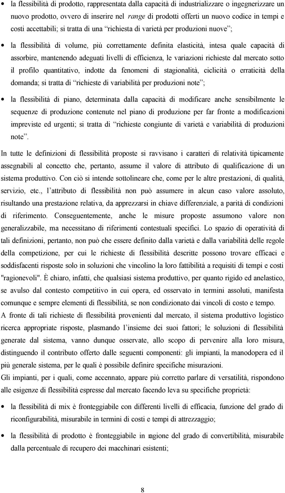 livelli di efficienza, le variazioni richieste dal mercato sotto il profilo quantitativo, indotte da fenomeni di stagionalità, ciclicità o erraticità della domanda; si tratta di richieste di