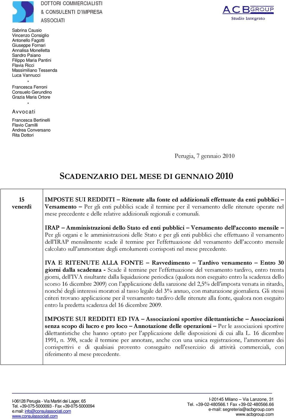 SUI REDDITI Ritenute alla fonte ed addizionali effettuate da enti pubblici Versamento Per gli enti pubblici scade il termine per il versamento delle ritenute operate nel mese precedente e delle