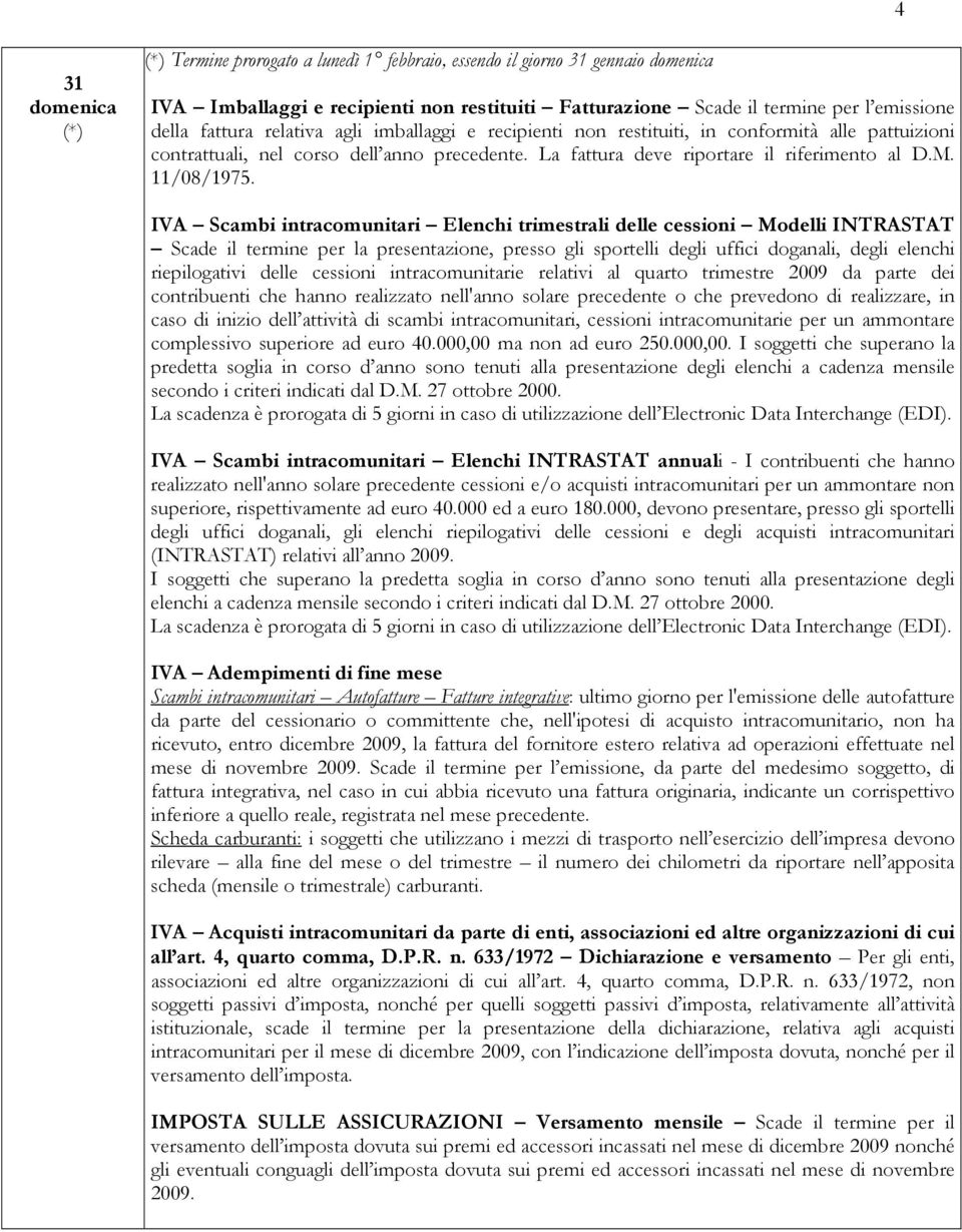 IVA Scambi intracomunitari Elenchi trimestrali delle cessioni Modelli INTRASTAT Scade il termine per la presentazione, presso gli sportelli degli uffici doganali, degli elenchi riepilogativi delle