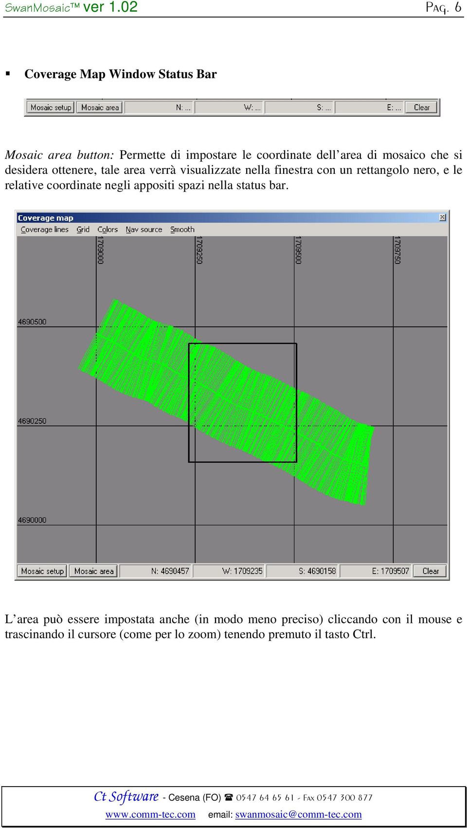 che si desidera ottenere, tale area verrà visualizzate nella finestra con un rettangolo nero, e le relative