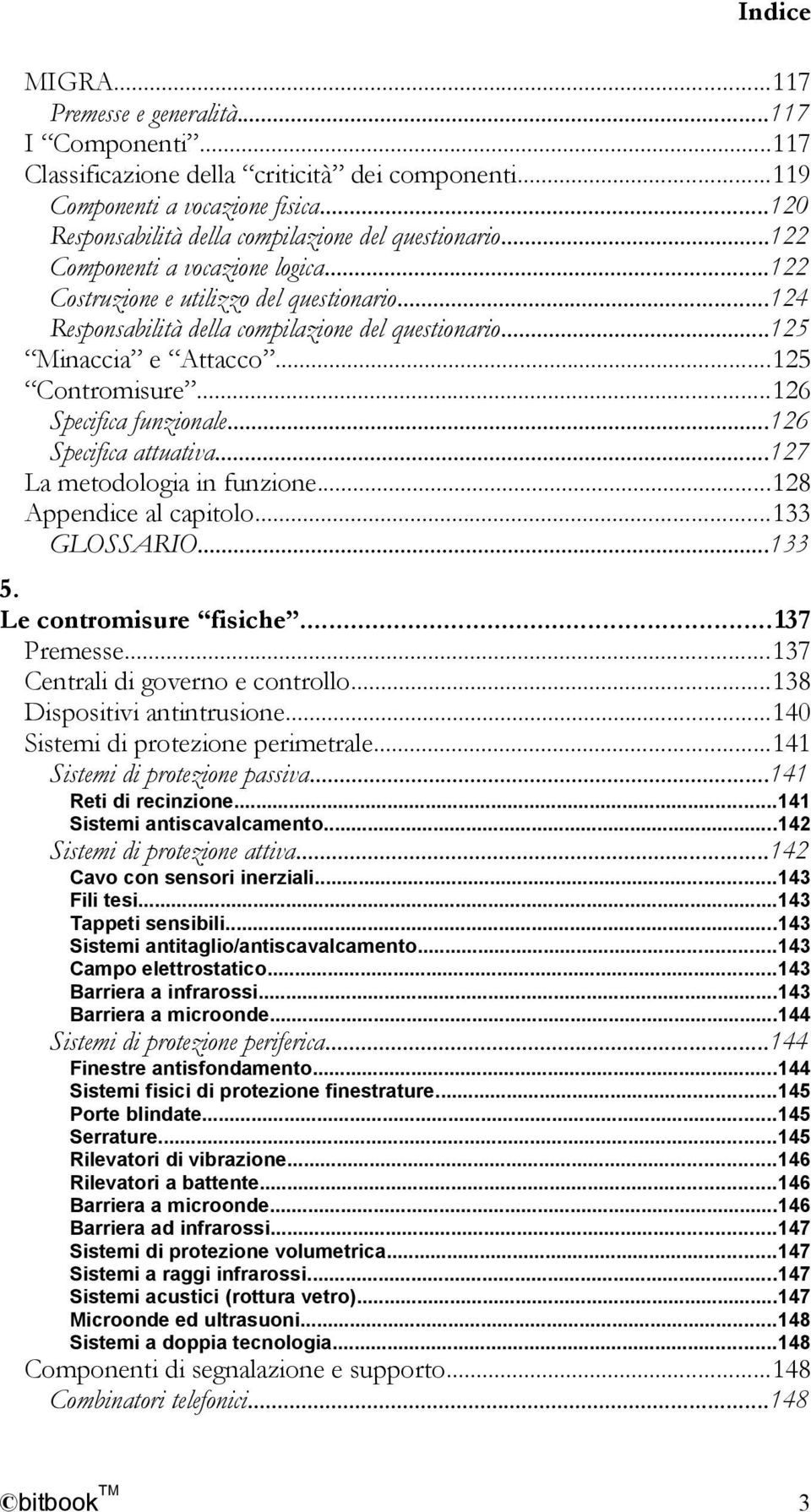 ..126 Specifica funzionale...126 Specifica attuativa...127 La metodologia in funzione...128 Appendice al capitolo...133 GLOSSARIO...133 5. Le contromisure fisiche...137 Premesse.