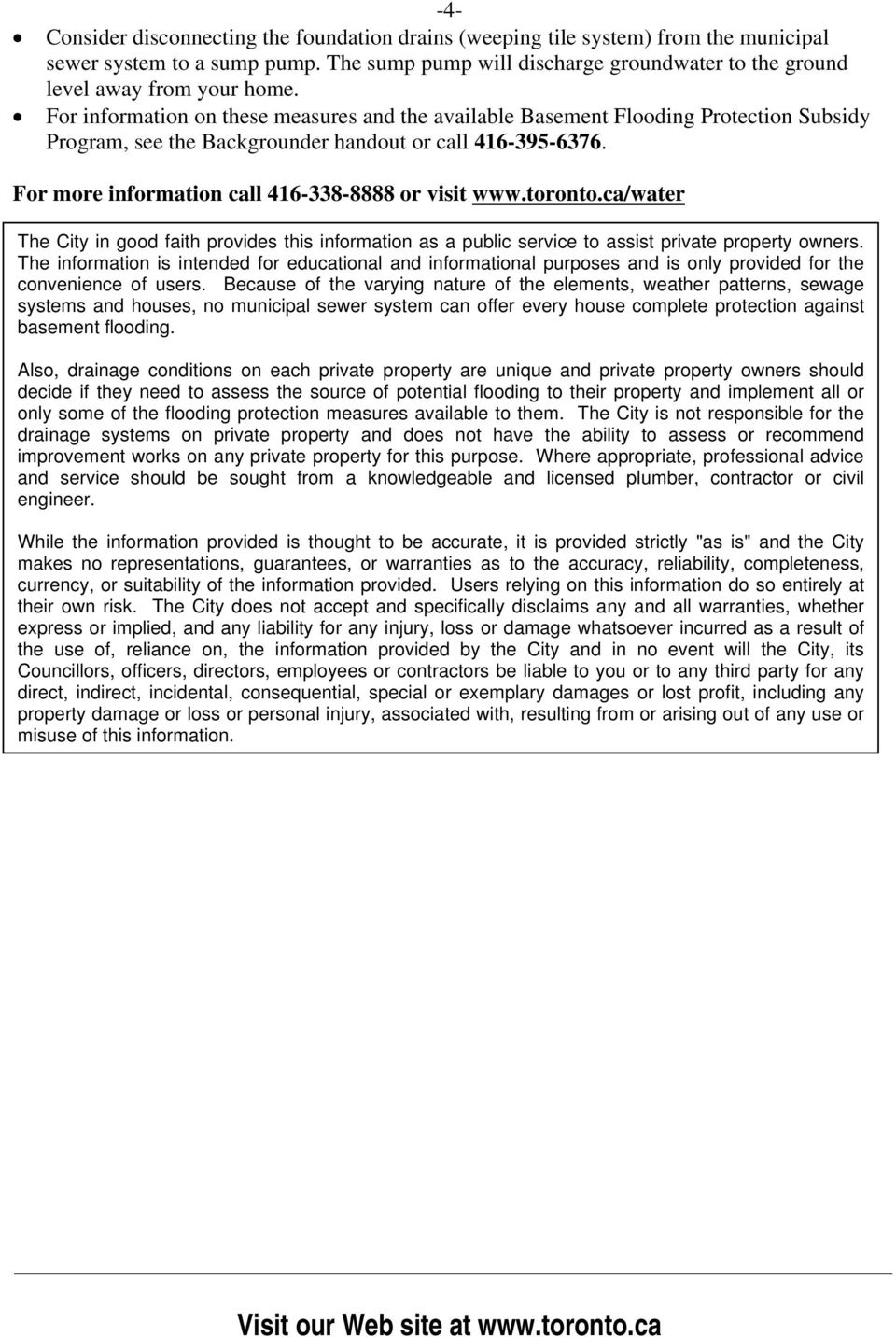 For more information call 416-338-8888 or visit www.toronto.ca/water The City in good faith provides this information as a public service to assist private property owners.