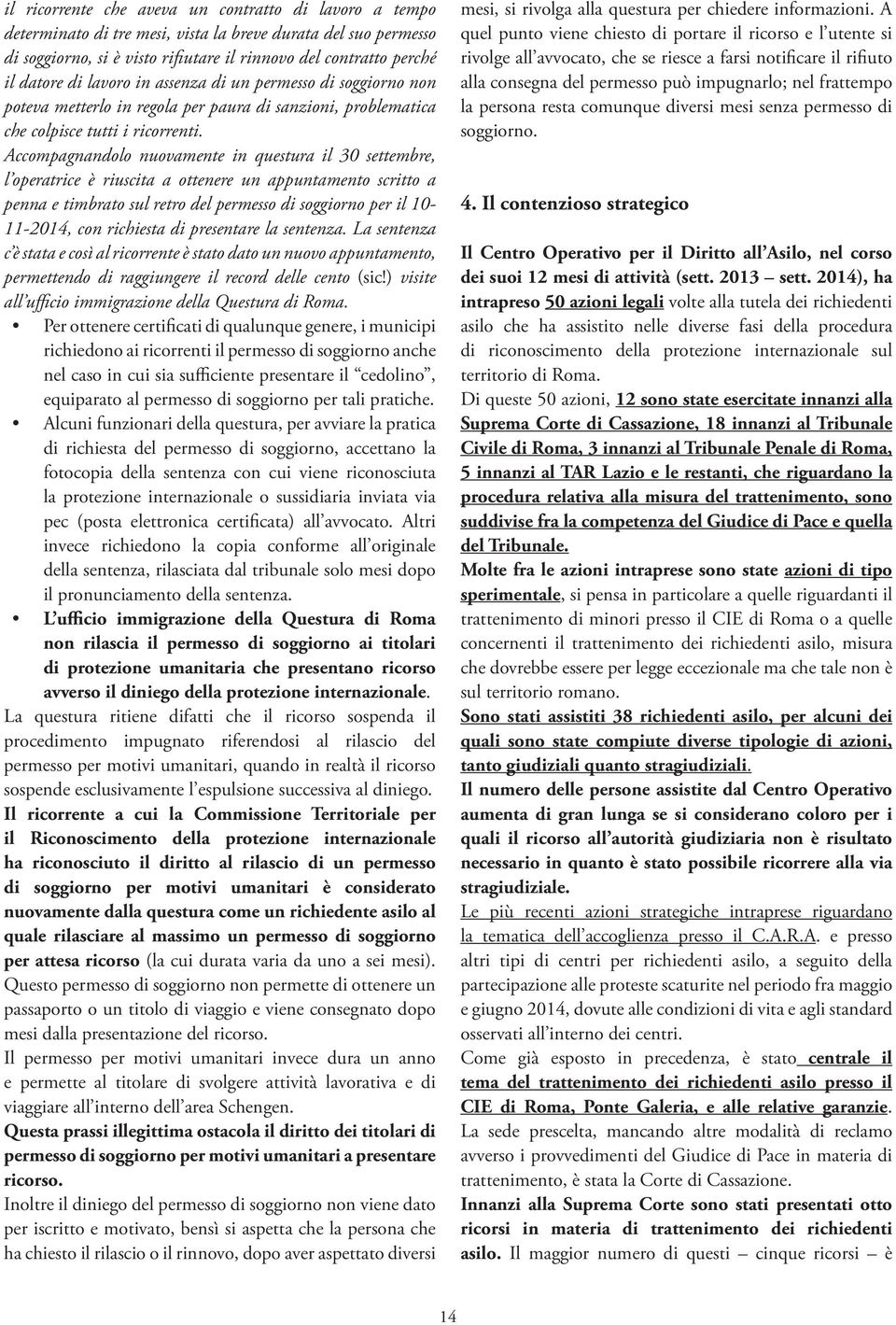 Accompagnandolo nuovamente in questura il 30 settembre, l operatrice è riuscita a ottenere un appuntamento scritto a penna e timbrato sul retro del permesso di soggiorno per il 10-11-2014, con