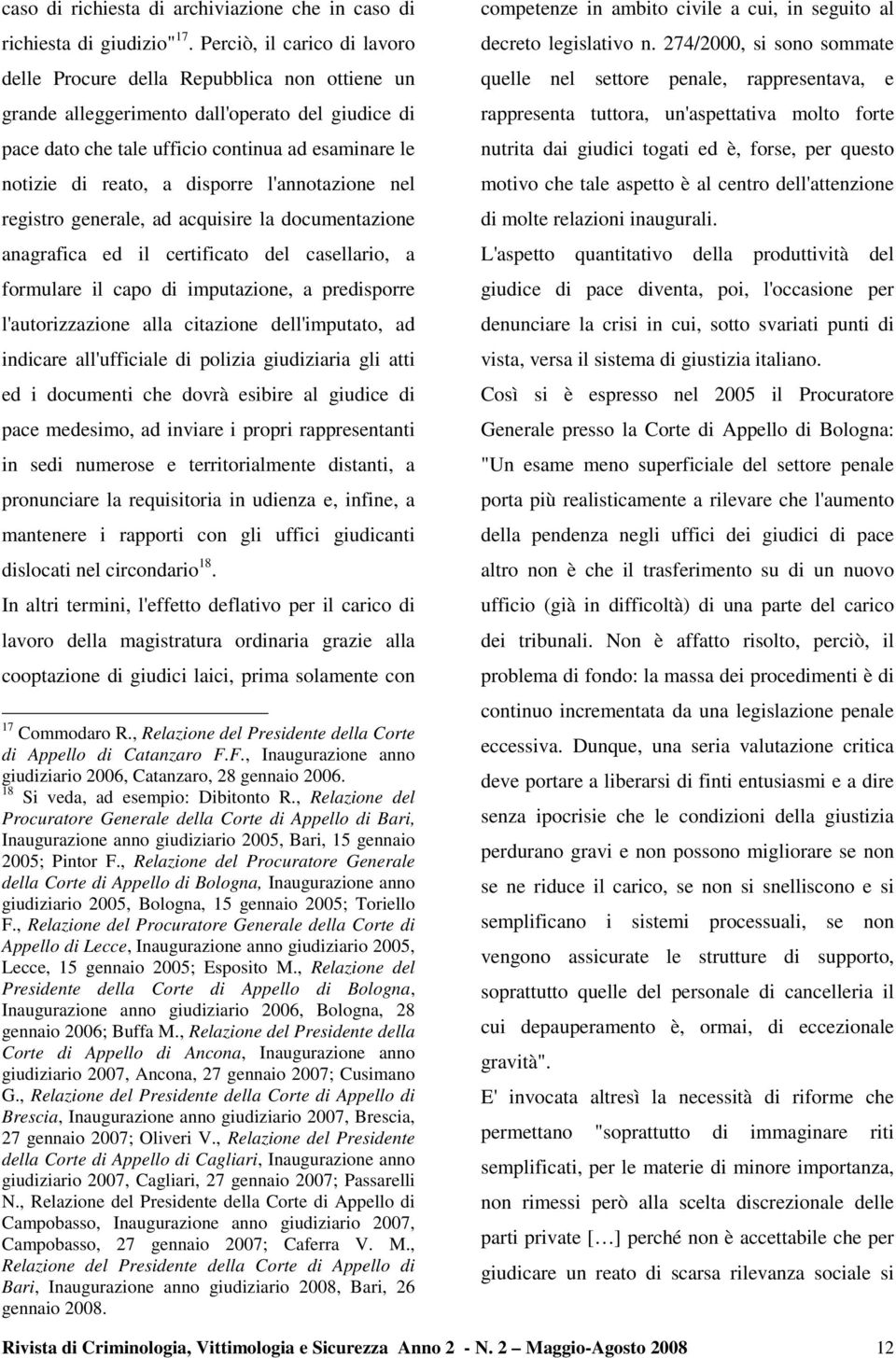 disporre l'annotazione nel registro generale, ad acquisire la documentazione anagrafica ed il certificato del casellario, a formulare il capo di imputazione, a predisporre l'autorizzazione alla