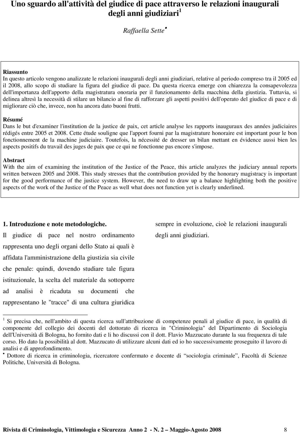 Da questa ricerca emerge con chiarezza la consapevolezza dell'importanza dell'apporto della magistratura onoraria per il funzionamento della macchina della giustizia.