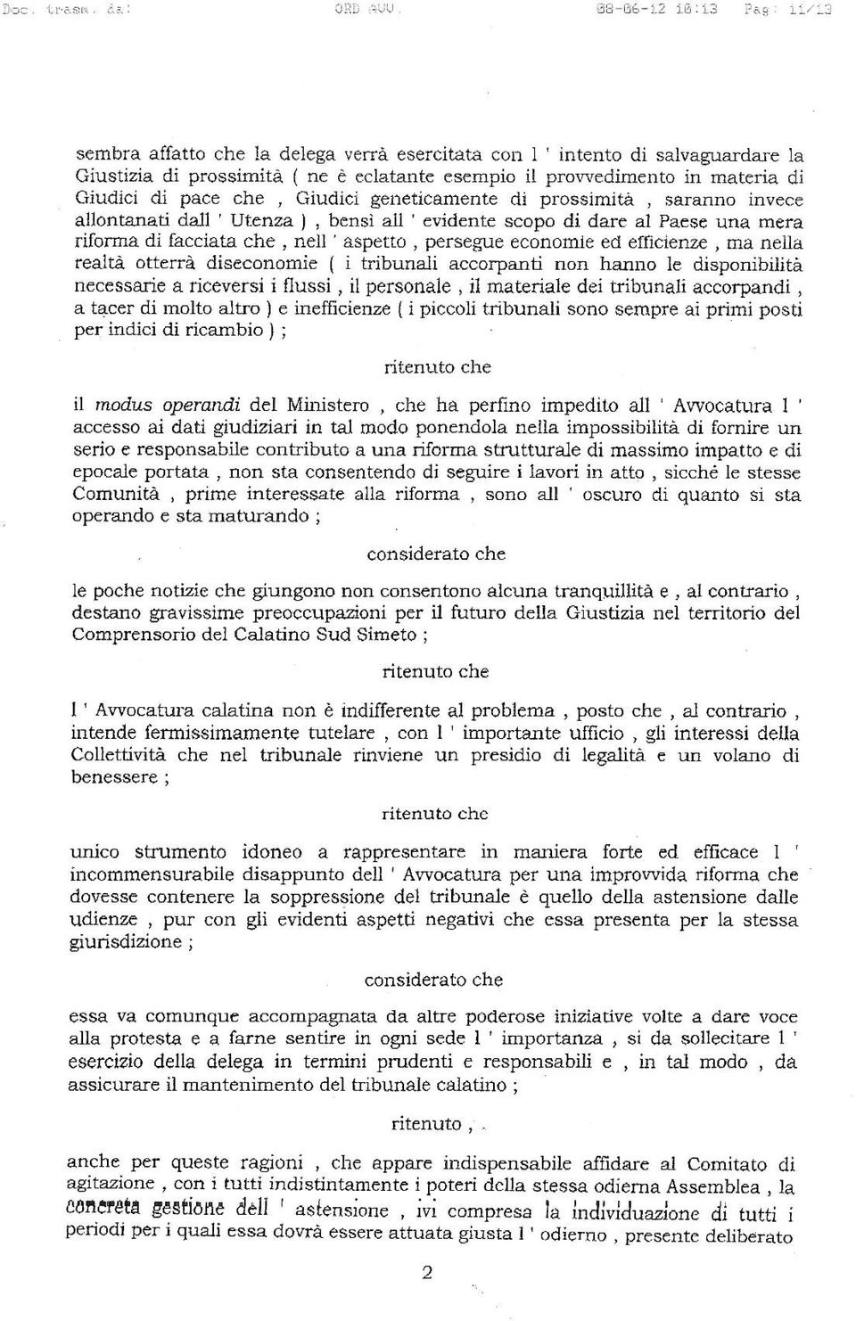 Giudici geneticamente di prossimità, saranno invece allontanati dall ' Utenza ), bensì aii ' evidente scopo di dare al Paese una mera riforma di facciata che, nell ' aspeto, persegue economle ed