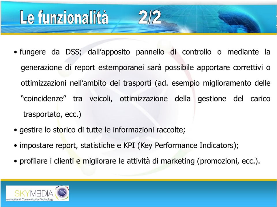 esempio miglioramento delle coincidenze tra veicoli, ottimizzazione della gestione del carico trasportato, ecc.