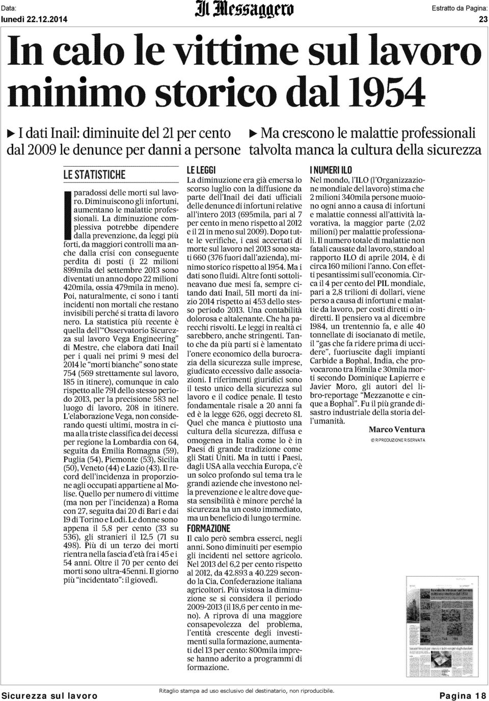 La diminuzione complessiva potrebbe dipendere dalla prevenzione, da leggi più forti, da maggiori controlli ma anche dalla crisi con conseguente perdita di posti (i 22 milioni 899mila del settembre