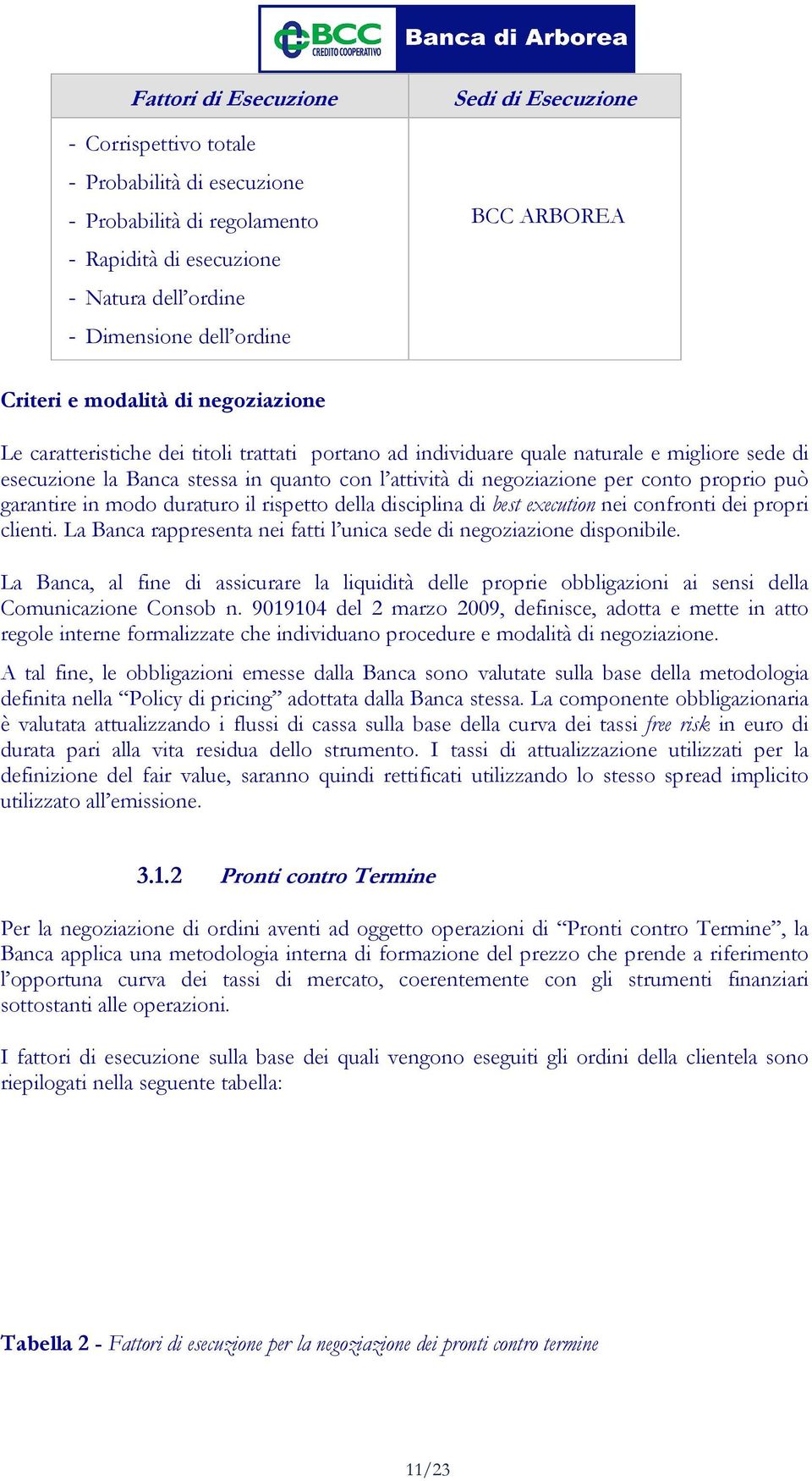 negoziazione per conto proprio può garantire in modo duraturo il rispetto della disciplina di best execution nei confronti dei propri clienti.