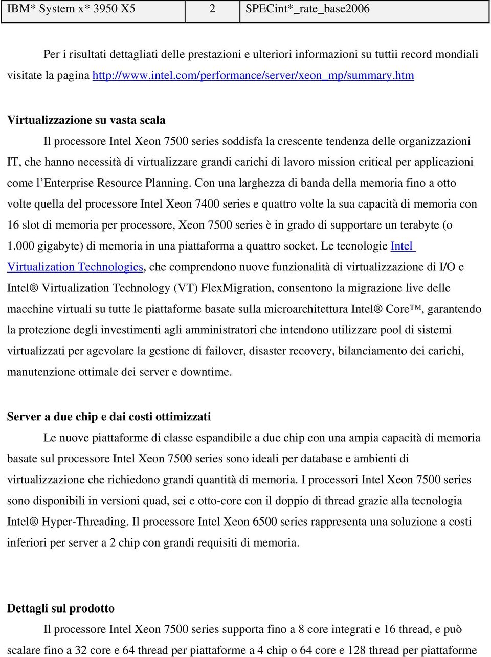 htm Virtualizzazione su vasta scala Il processore Intel Xeon 7500 series soddisfa la crescente tendenza delle organizzazioni IT, che hanno necessità di virtualizzare grandi carichi di lavoro mission