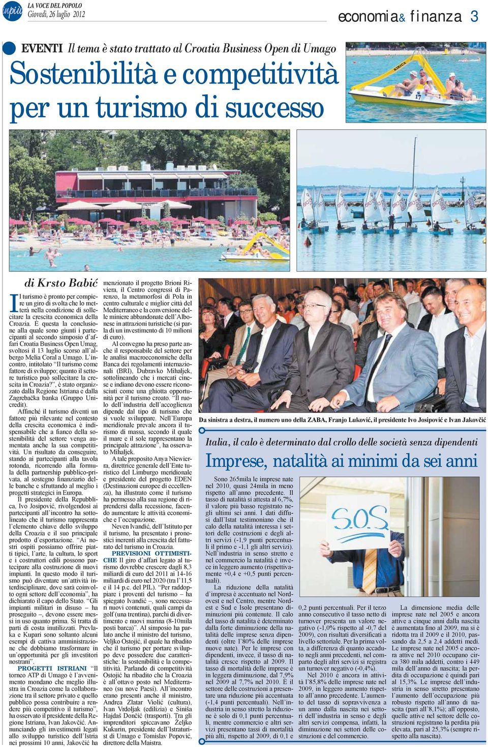 È questa la conclusione alla quale sono giunti i partecipanti al secondo simposio d affari Croatia Business Open Umag, svoltosi il 13 luglio scorso all albergo Melia Coral a Umago.