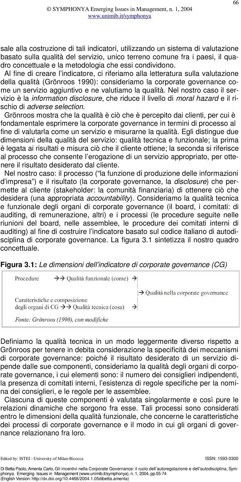 Al fine di creare l indicatore, ci riferiamo alla letteratura sulla valutazione della qualità (Grönroos 1990): consideriamo la corporate governance come un servizio aggiuntivo e ne valutiamo la