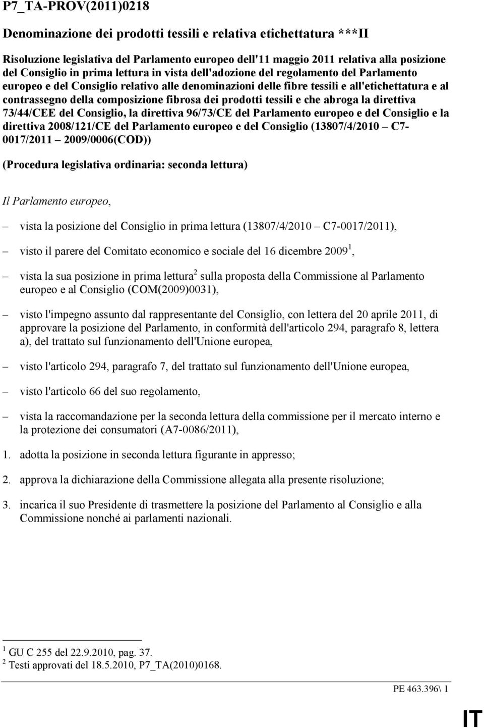 fibrosa dei prodotti tessili e che abroga la direttiva 73/44/CEE del Consiglio, la direttiva 96/73/CE del Parlamento europeo e del Consiglio e la direttiva 2008/121/CE del Parlamento europeo e del