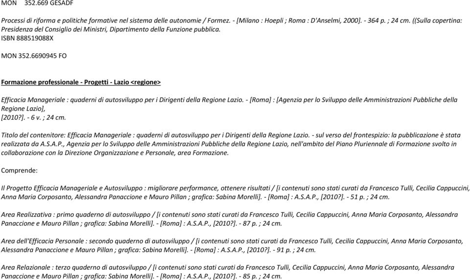 6690945 FO Formazione professionale - Progetti - Lazio <regione> Efficacia Manageriale : quaderni di autosviluppo per i Dirigenti della Regione Lazio.