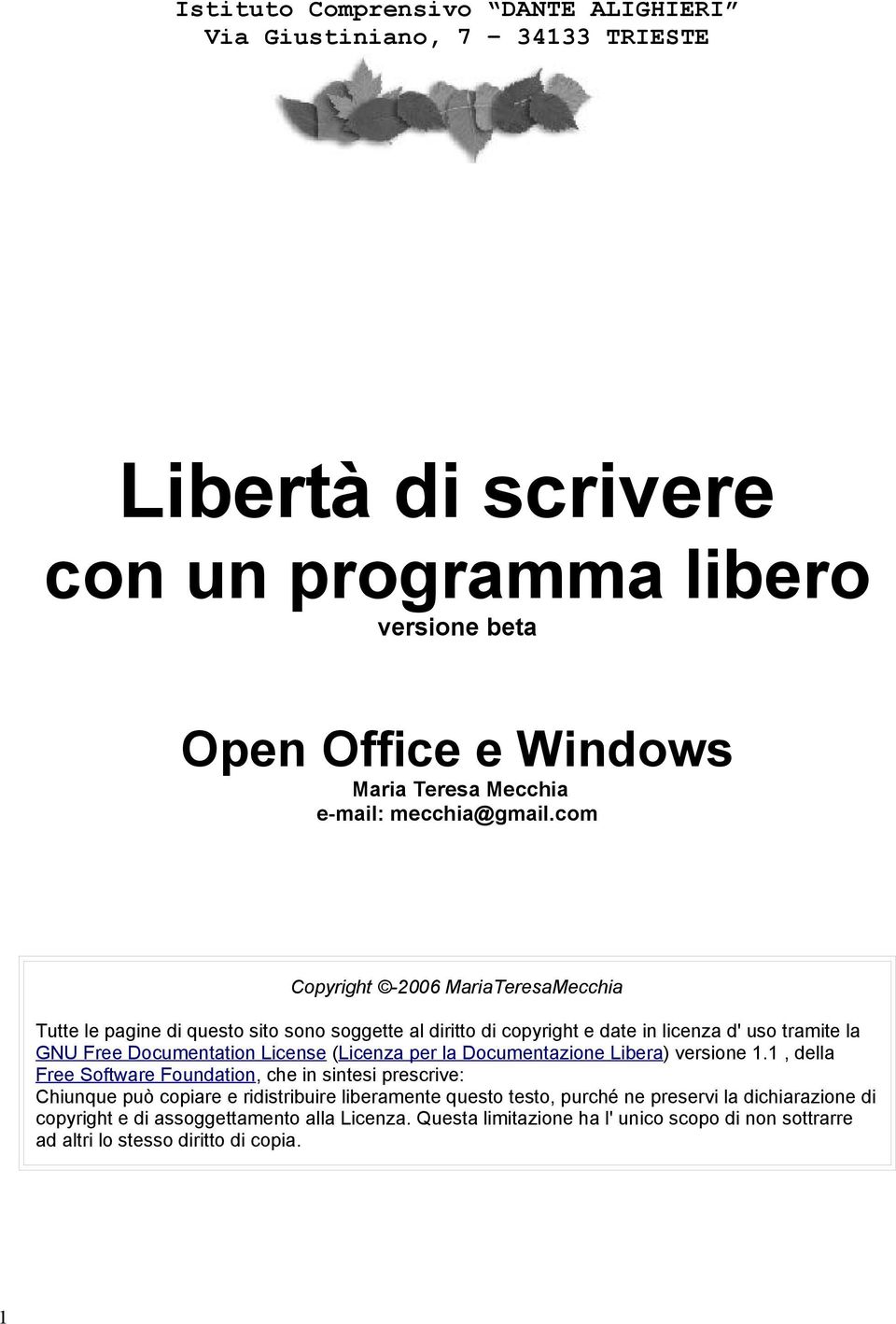 com Copyright -2006 MariaTeresaMecchia Tutte le pagine di questo sito sono soggette al diritto di copyright e date in licenza d' uso tramite la GNU Free Documentation License