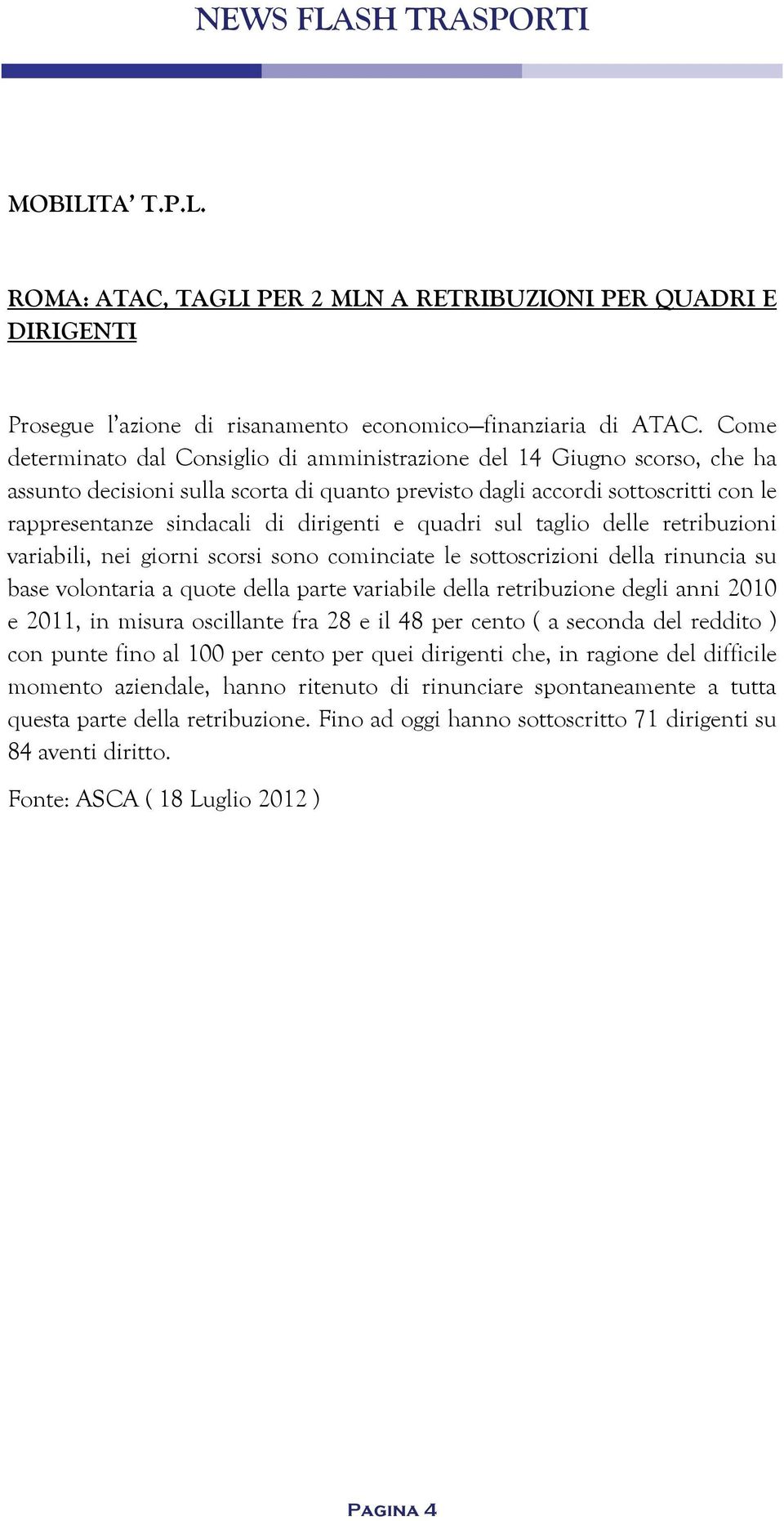 dirigenti e quadri sul taglio delle retribuzioni variabili, nei giorni scorsi sono cominciate le sottoscrizioni della rinuncia su base volontaria a quote della parte variabile della retribuzione