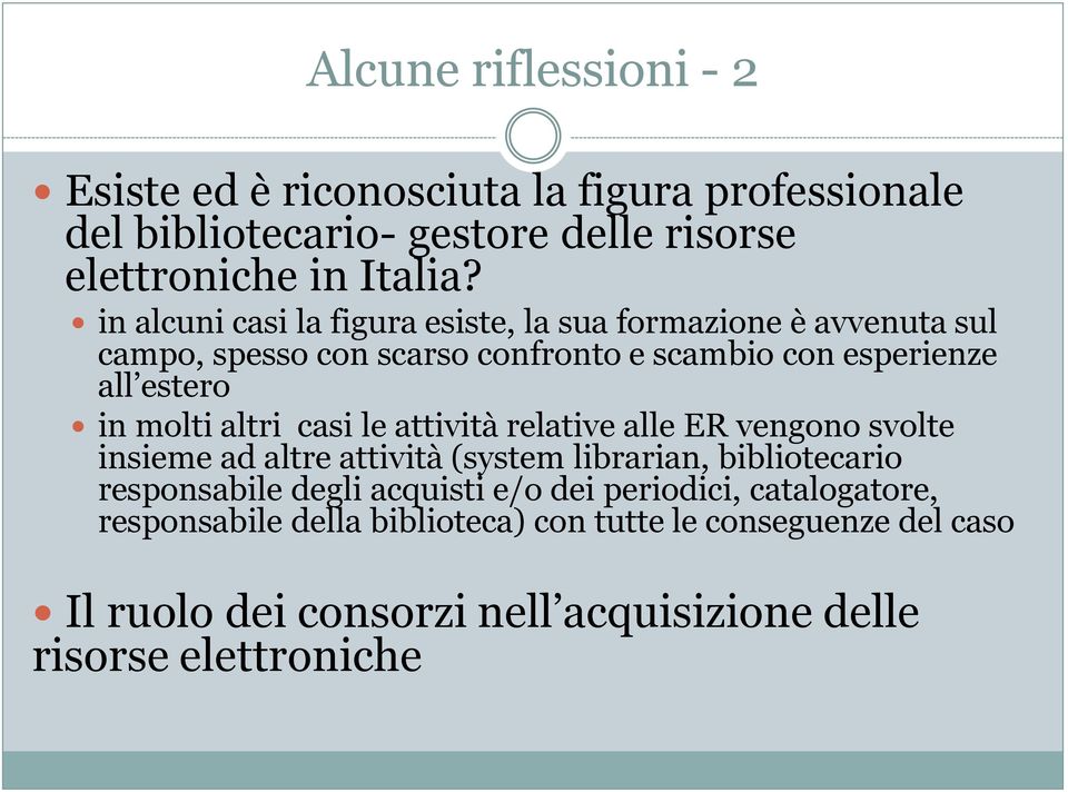 altri casi le attività relative alle ER vengono svolte insieme ad altre attività (system librarian, bibliotecario responsabile degli acquisti e/o