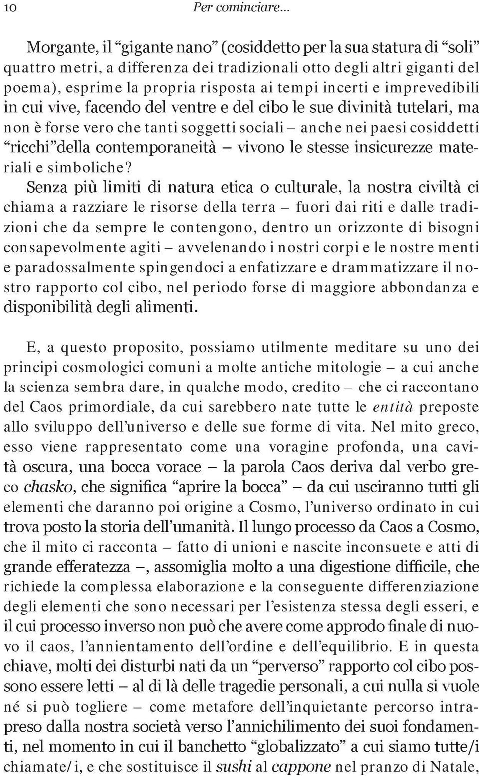 contemporaneità vivono le stesse insicurezze materiali e simboliche?