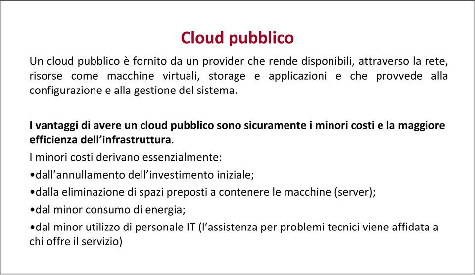 I vantaggi di avere un cloud pubblico sono sicuramente i minori costi e la maggiore efficienza dell infrastruttura.