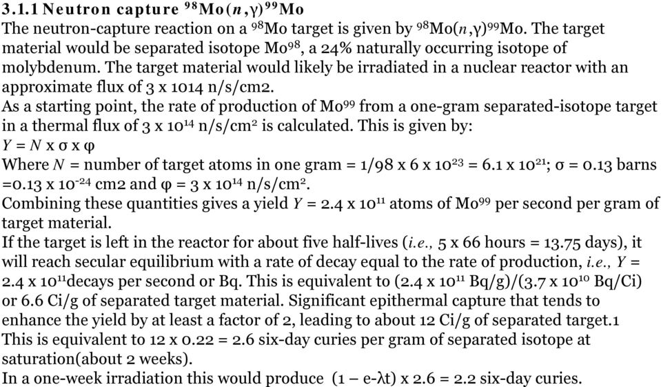 The target material would likely be irradiated in a nuclear reactor with an approximate flux of 3 x 1014 n/s/cm2.