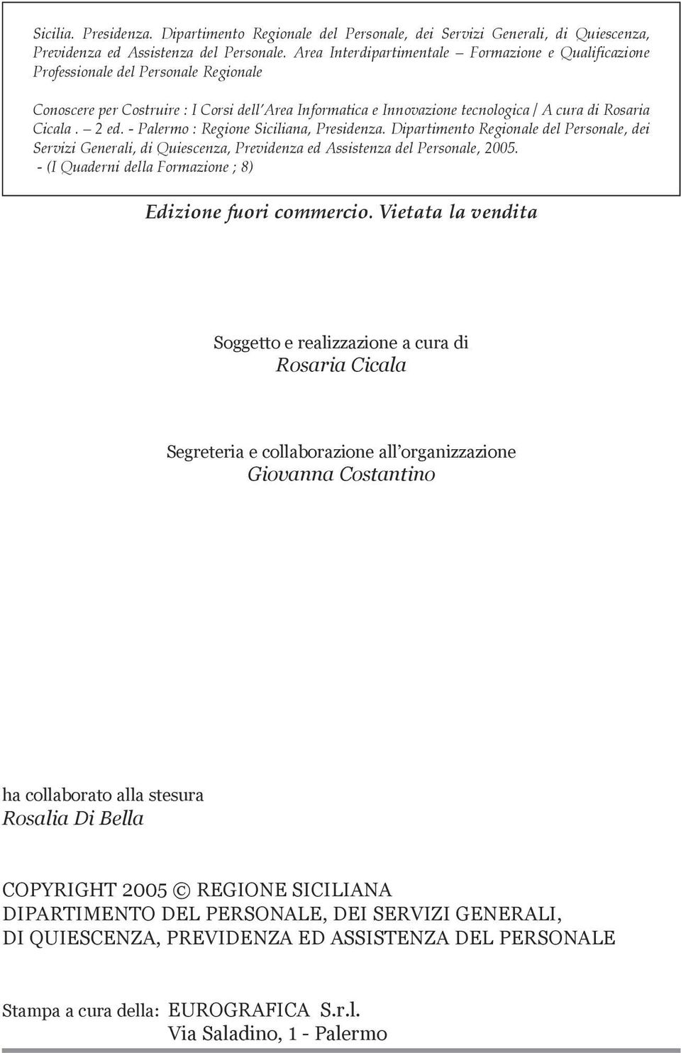 2 ed. - Palermo : Regione Siciliana, Presidenza. Dipartimento Regionale del Personale, dei Servizi Generali, di Quiescenza, Previdenza ed Assistenza del Personale, 2005.
