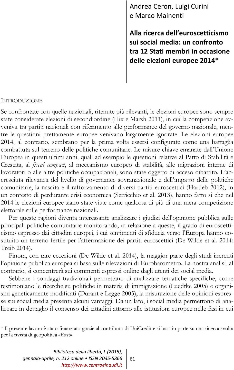 riferimento alle performance del governo nazionale, mentre le questioni prettamente europee venivano largamente ignorate.