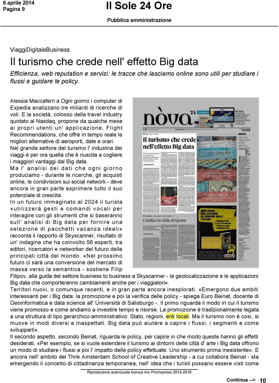 E la società, colosso della travel industry quotato al Nasdaq, propone da qualche mese ai propri utenti un' applicazione, Flight Recommendations, che offre in tempo reale le migliori alternative di