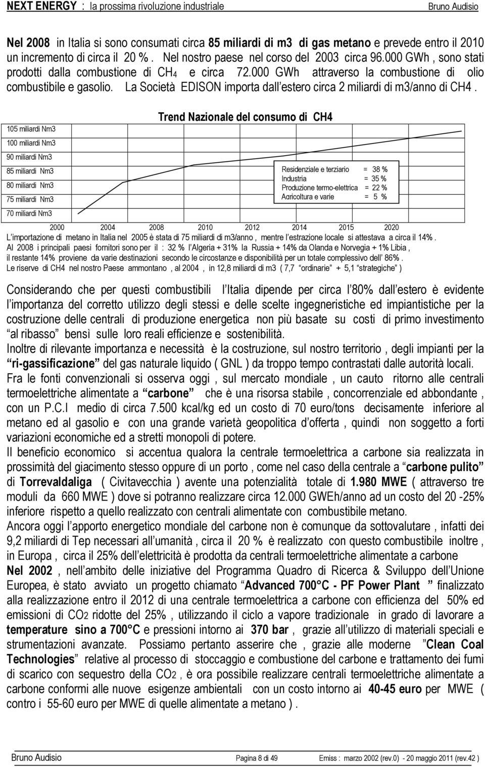 La Società EDISON importa dall estero circa 2 miliardi di m3/anno di CH4.