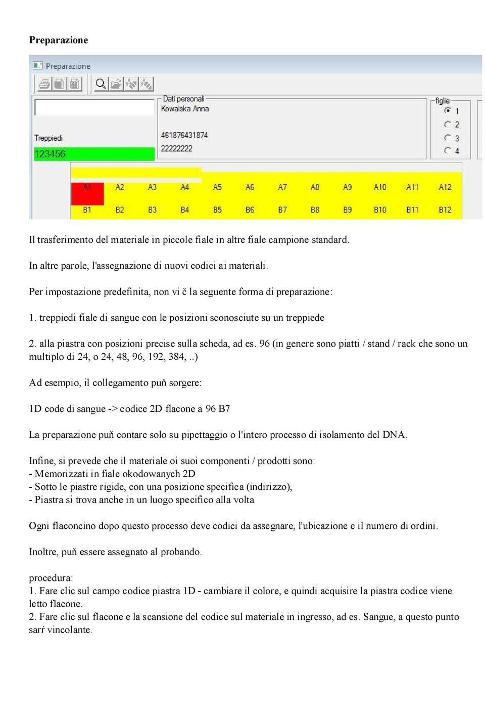 alla piastra con posizioni precise sulla scheda, ad es. 96 (in genere sono piatti / stand / rack che sono un multiplo di 24, o 24, 48, 96, 192, 384,.