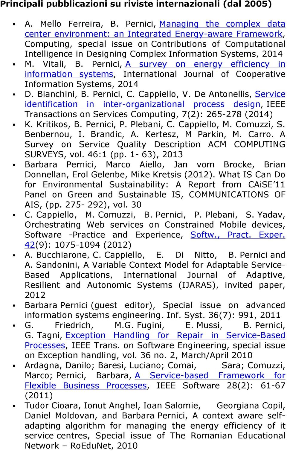 Systems, 2014 M. Vitali, B. Pernici, A survey on energy efficiency in information systems, International Journal of Cooperative Information Systems, 2014 D. Bianchini, B. Pernici, C. Cappiello, V.