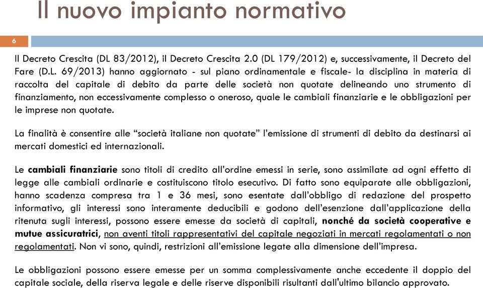 179/2012) e, successivamente, il Decreto del Fare (D.L.