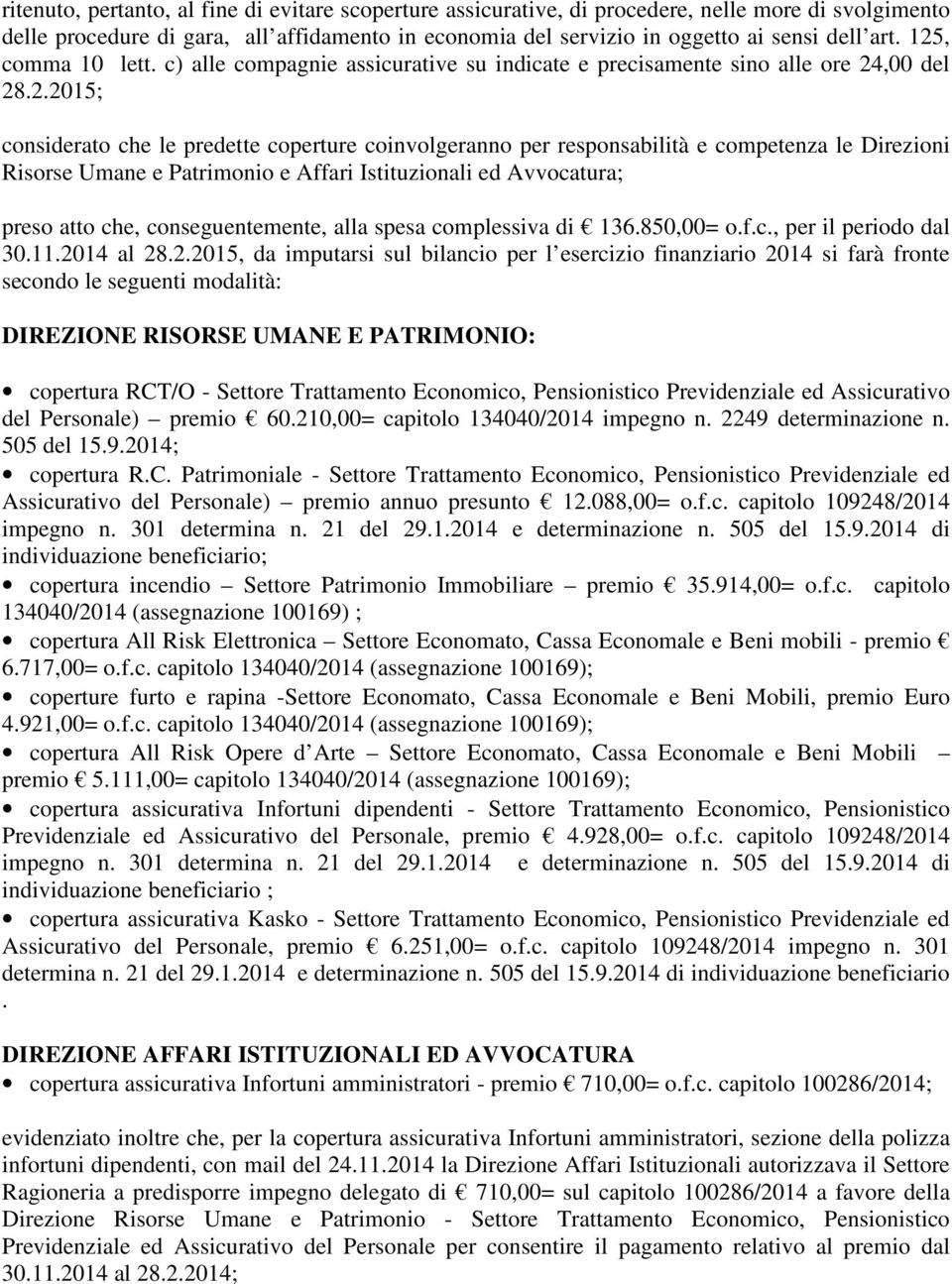 le Direzioni Risorse Umane e Patrimonio e Affari Istituzionali ed Avvocatura; preso atto che, conseguentemente, alla spesa complessiva di 136.850,00= o.f.c., per il periodo dal 30.11.20