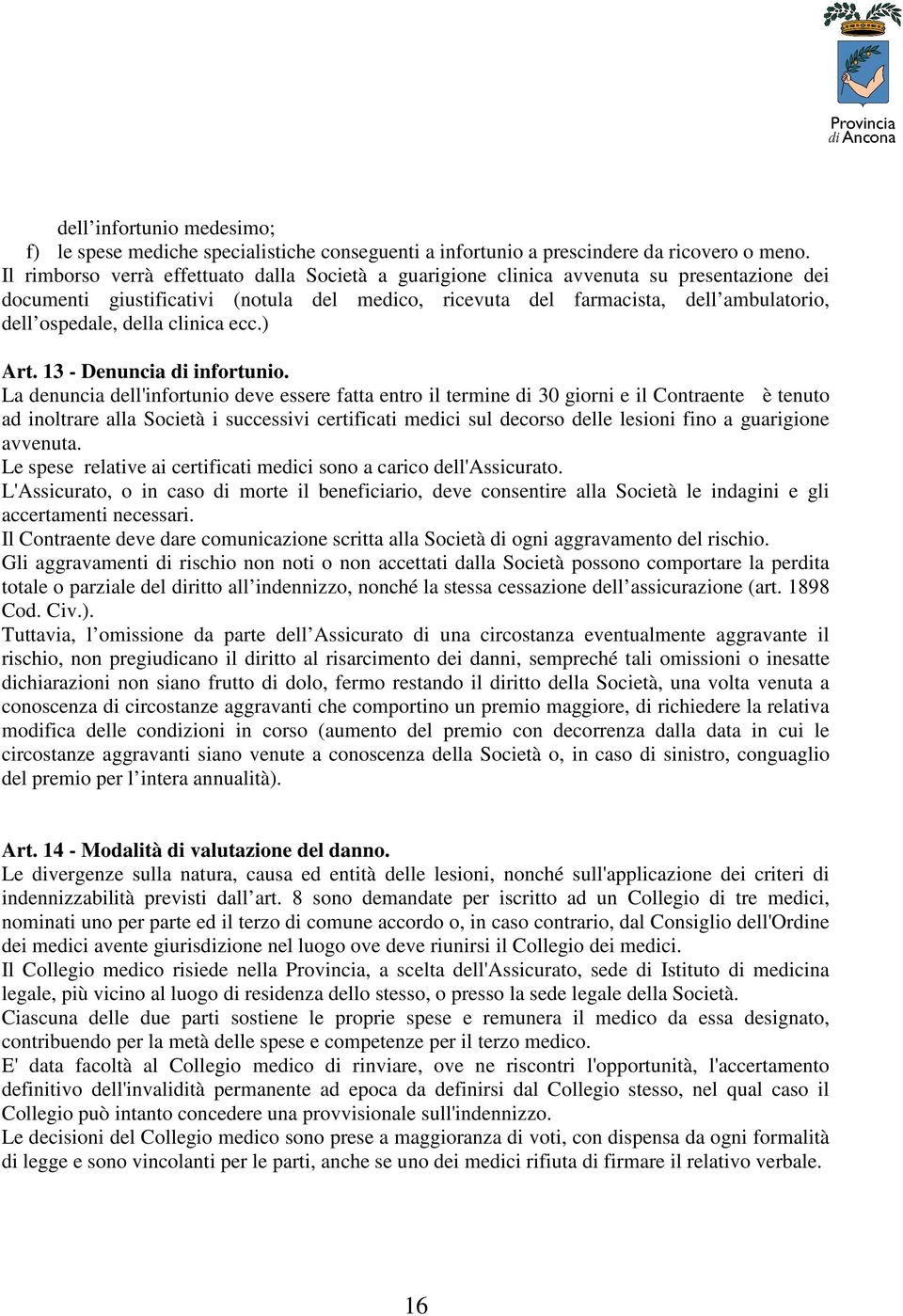 della clinica ecc.) Art. 13 - Denuncia di infortunio.