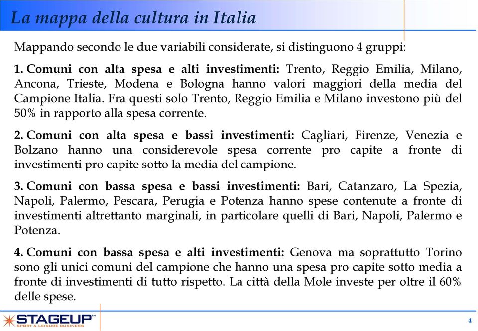 Fra questi solo Trento, Reggio Emilia e Milano investono più del 50% in rapporto alla spesa corrente. 2.