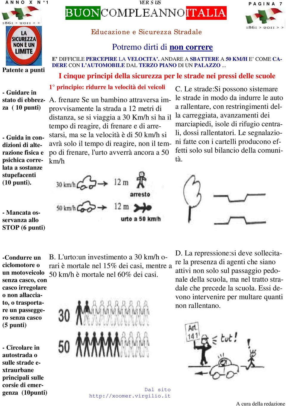 .. I cinque principi della sicurezza per le strade nei pressi delle scuole 1 principio: ridurre la velocità dei veicoli A.