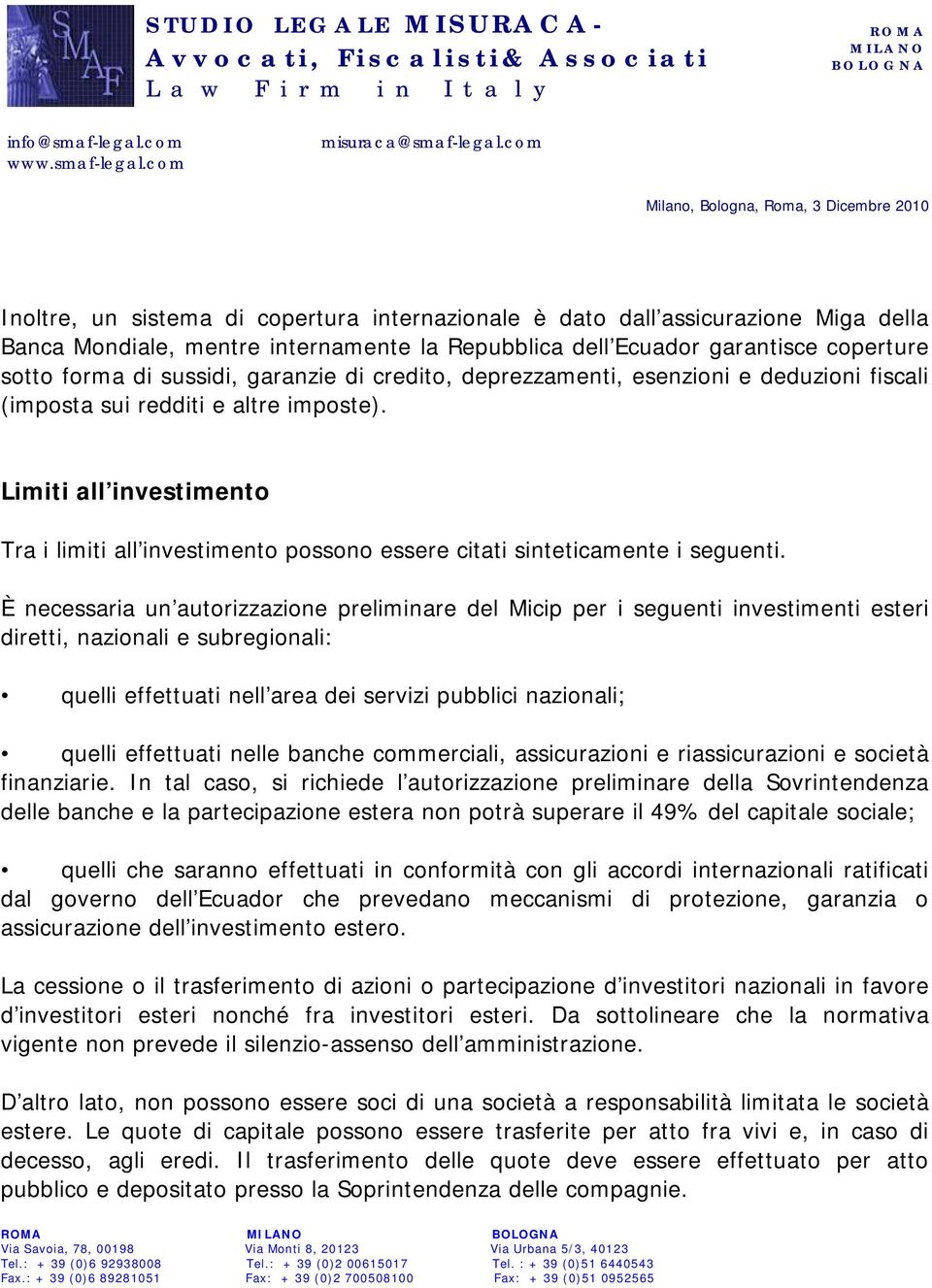 Limiti all investimento Tra i limiti all investimento possono essere citati sinteticamente i seguenti.