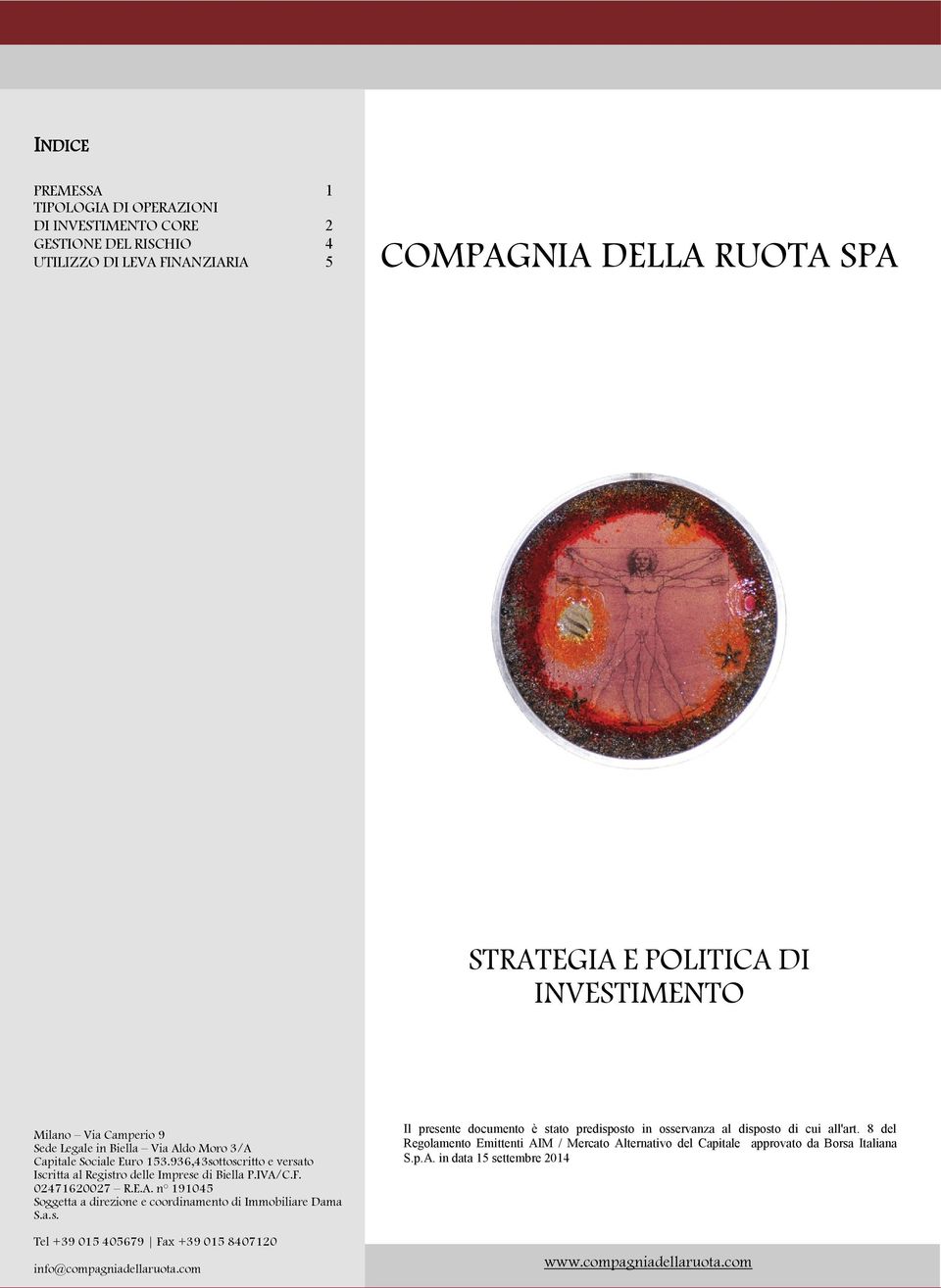 a.s. Tel +39 015 405679 Fax +39 015 8407120 info@compagniadellaruota.com Il presente documento è stato predisposto in osservanza al disposto di cui all'art.