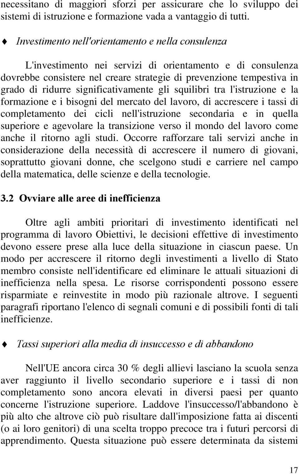 significativamente gli squilibri tra l'istruzione e la formazione e i bisogni del mercato del lavoro, di accrescere i tassi di completamento dei cicli nell'istruzione secondaria e in quella superiore