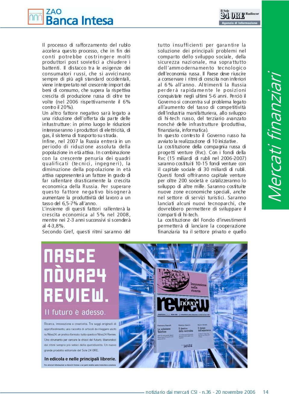 ttiva crescita di produzione russa di oltre tre volte (nel 2006 rispettivamente il 6% contro il 20%).