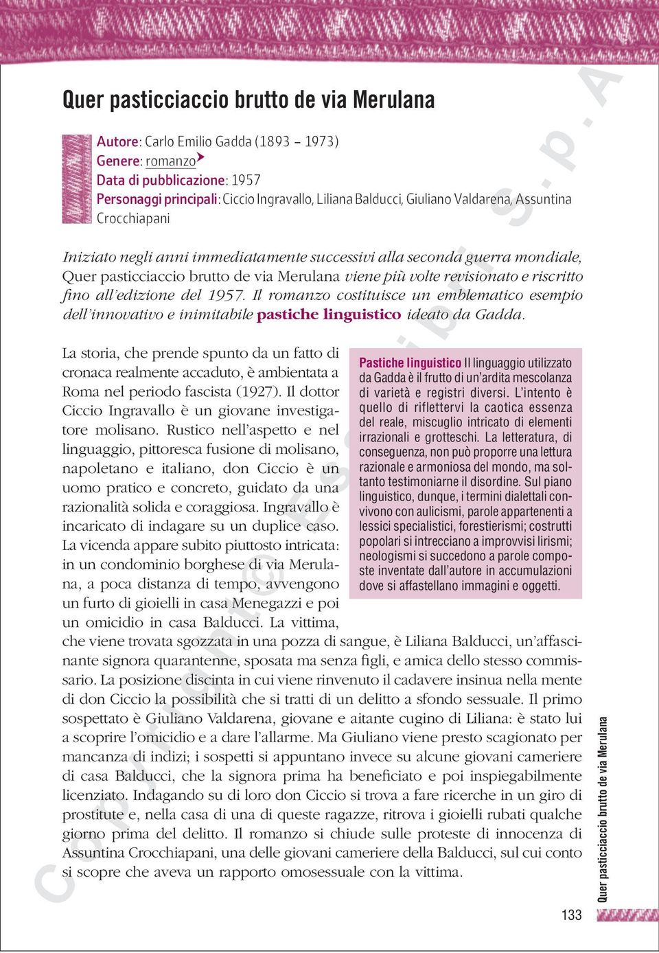 Il romanzo costituisce un emblematico esempio dell innovativo e inimitabile pastiche linguistico ideato da Gadda.