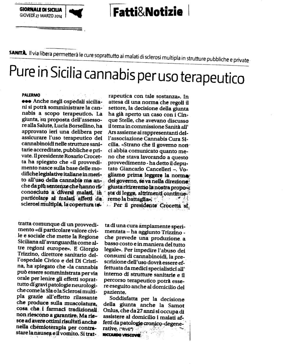 terapeuticoi La giunta, su proposta dell'assessore alla Salute, Lucia Borsellino, ha approvato ieri i m a delibera per assicurare l'uso terapeutico dei càimabinoidi nelle struttine sanitarie