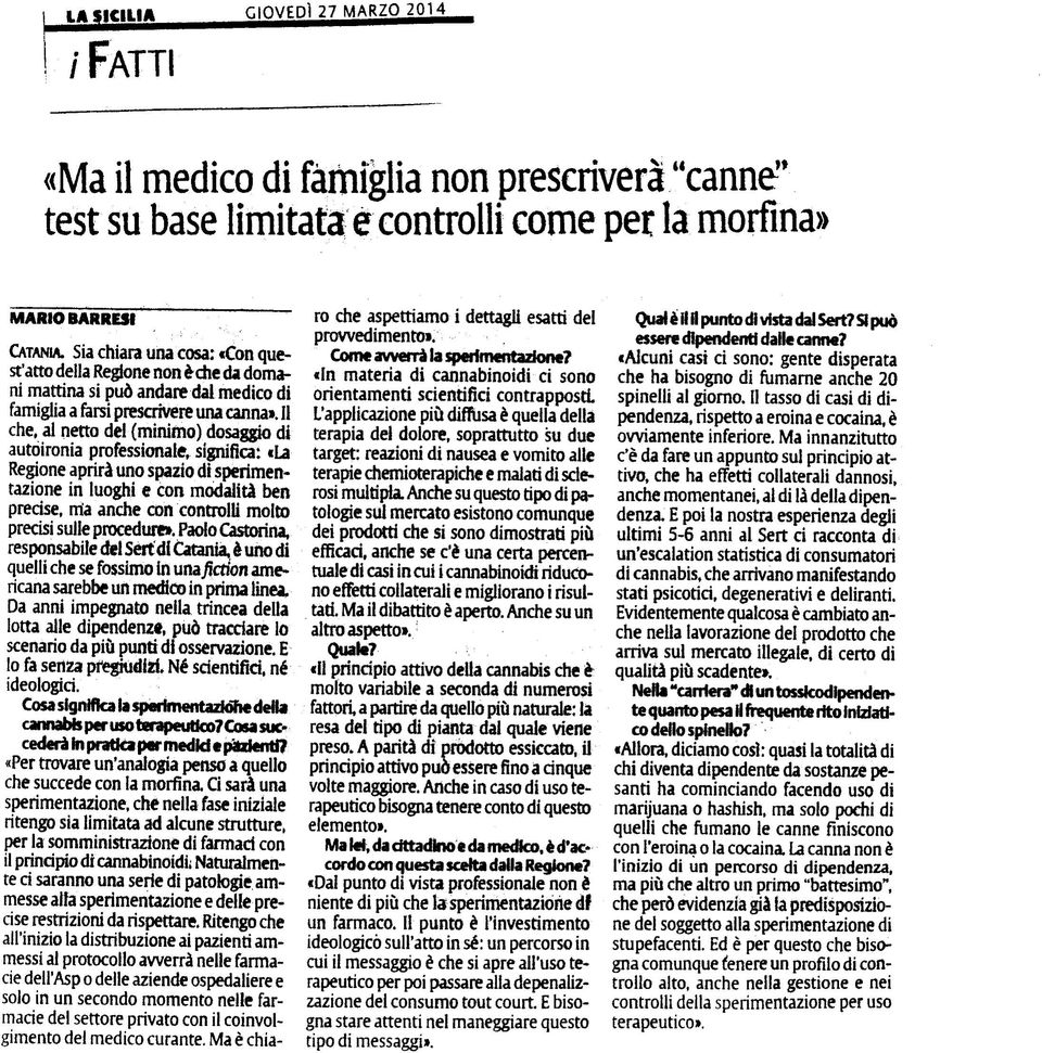 Il L'applicazione più diffusa è quella della che, al netto del (minimo) dosaggio di autoironia professicmale, significa: «La Regione aprirà uno spazio di sperimen tazione in luoghi e con modalità ben