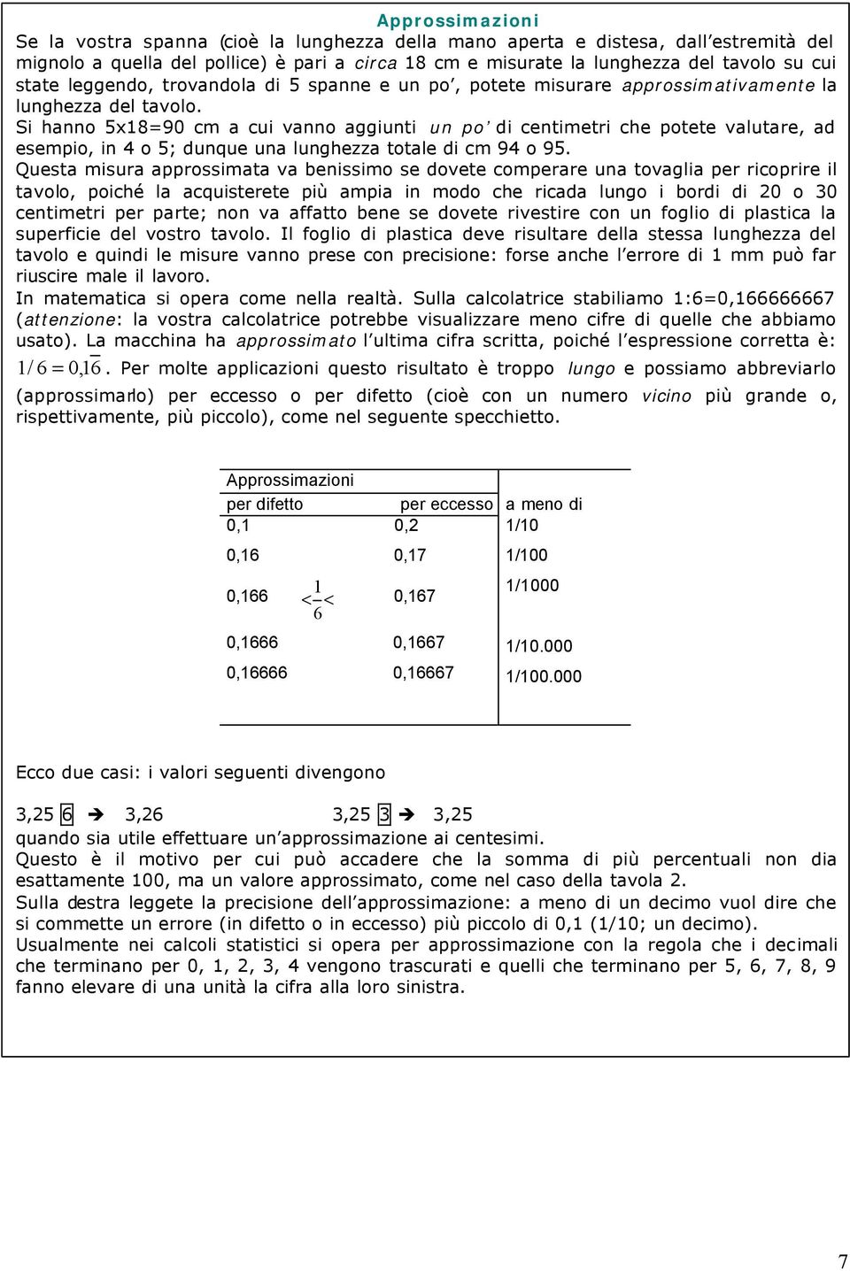 Si hanno 5x18=90 cm a cui vanno aggiunti un po di centimetri che potete valutare, ad esempio, in 4 o 5; dunque una lunghezza totale di cm 94 o 95.