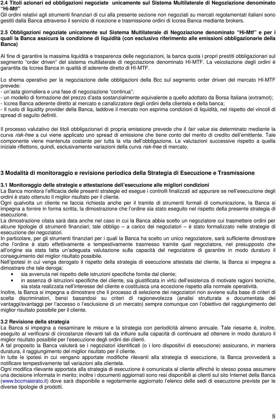 5 Obbligazioni negoziate unicamente sul Sistema Multilaterale di Negoziazione denominato Hi-Mtf e per i quali la Banca assicura la condizione di liquidità (con esclusivo riferimento alle emissioni