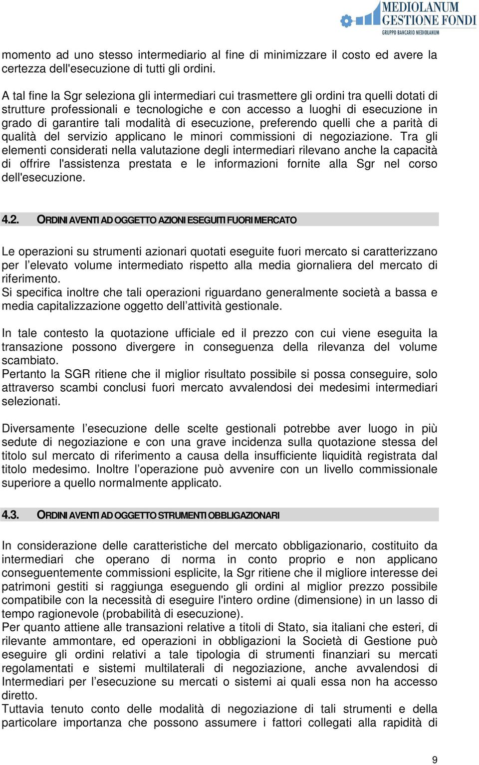 modalità di esecuzione, preferendo quelli che a parità di qualità del servizio applicano le minori commissioni di negoziazione.