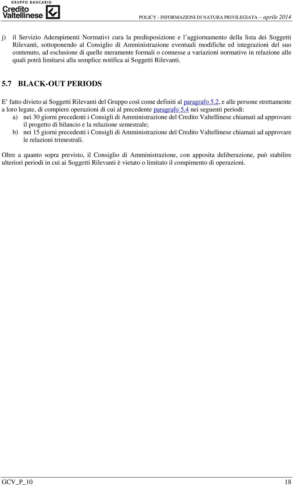 7 BLACK-OUT PERIODS E fatto divieto ai Soggetti Rilevanti del Gruppo così come definiti al paragrafo 5.