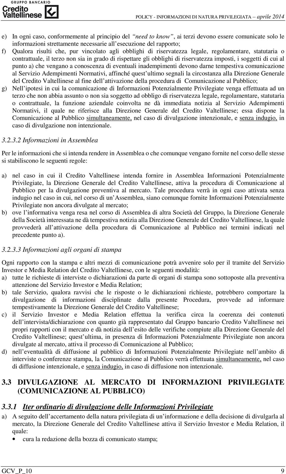 che vengano a conoscenza di eventuali inadempimenti devono darne tempestiva comunicazione al Servizio Adempimenti Normativi, affinché quest ultimo segnali la circostanza alla Direzione Generale del